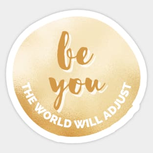 Be You, The World Will Adjust Golden Inspirational Quote Personal Development Goals Sticker